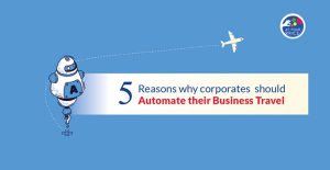 5-Reasons-Why-Corporates-Should-Automate-Their-Business-Travel